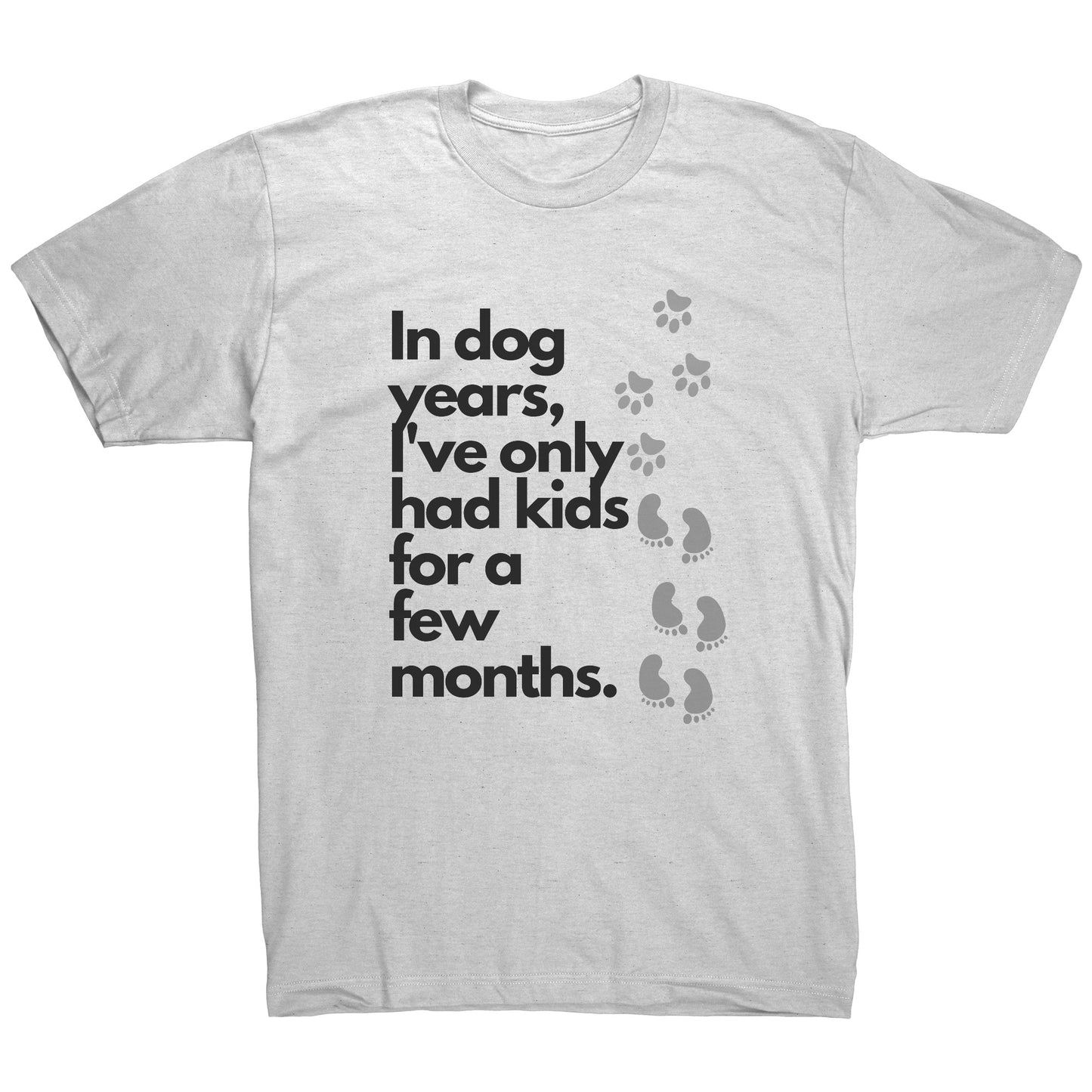 In Dog Years, I've Only Had Kids for a Few Months T-shirt | engagegadgetsworld.com