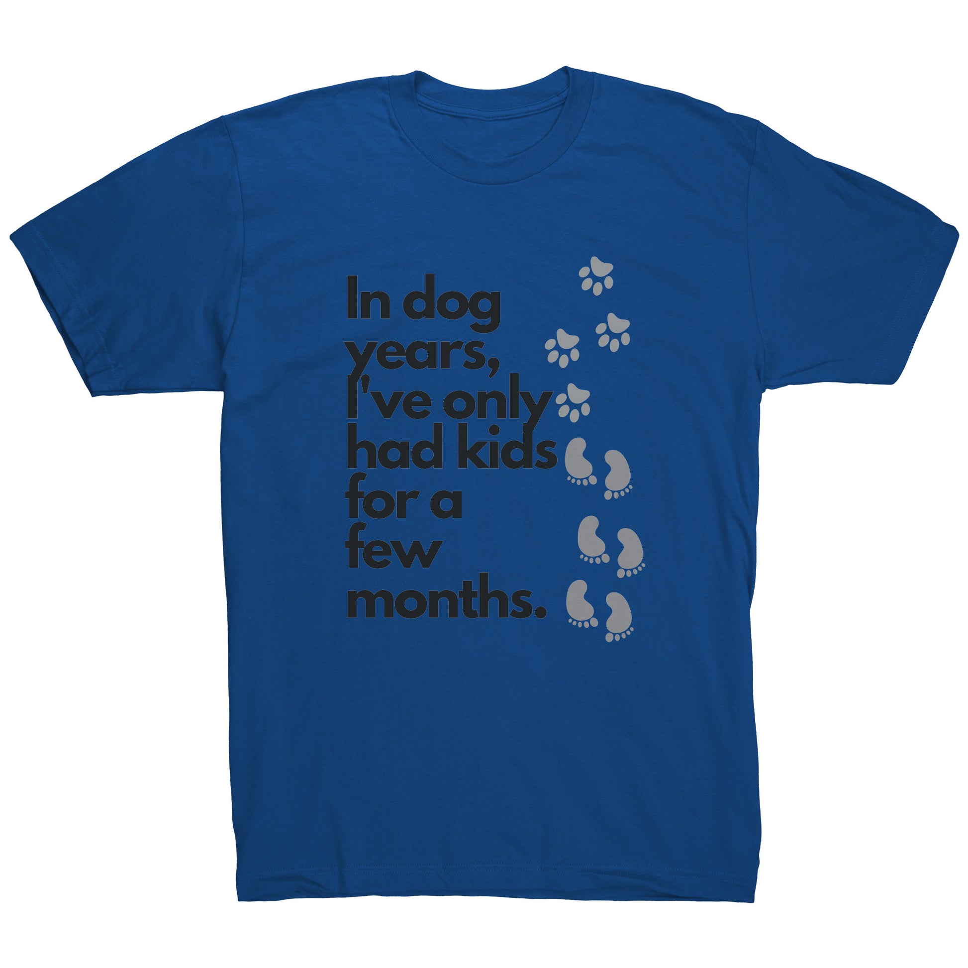 In Dog Years, I've Only Had Kids for a Few Months T-shirt | engagegadgetsworld.com